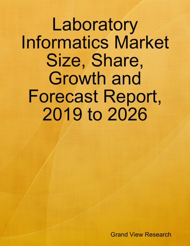 Laboratory Informatics Market Size, Share, Growth and Forecast Report, 2019 to 2026