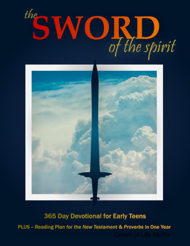 The Sword of the Spirit;  365 Day Daily Devotional for Early Teens Plus Reading Plan for the New Testament and Proverbs In One Year