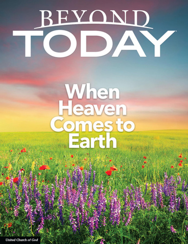 Beyond Today Magazine: When Heaven Comes to Earth
