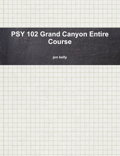 PSY 102 Grand Canyon Entire Course