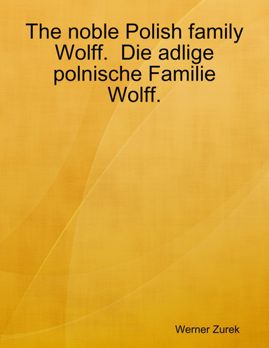 The noble Polish family Wolff.  Die adlige polnische Familie Wolff.