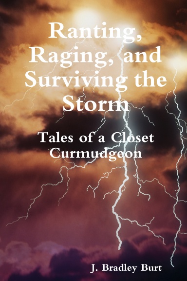 Ranting, Raging and Surviving the Storm: Tales of a Closet Curmudgeon