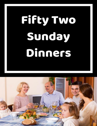 Fifty Two Sunday Dinners