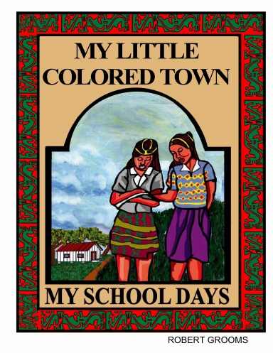 MY LITTLE COLORED TOWN MY SCHOOL DAYS