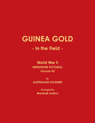 GUINEA GOLD - In the Field - World War II NEWSPAPER PICTORIAL, Volume #2