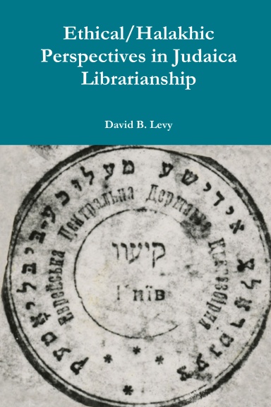 Ethical/Halakhic Perspectives in Judaica Librarianship