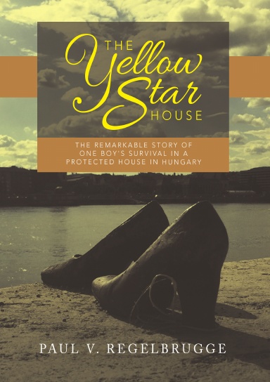 The Yellow Star House: The Remarkable Story of One Boy's Survival in a Protected House in Hungary