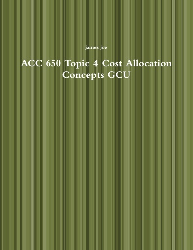 ACC 650 Topic 4 Cost Allocation Concepts GCU