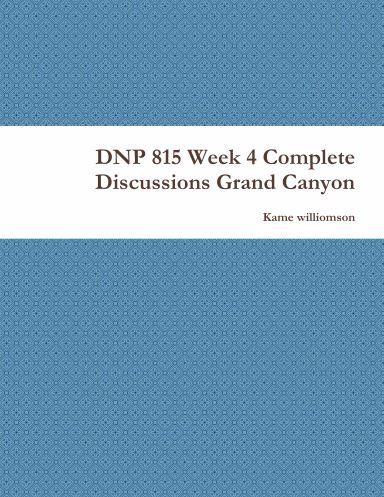 DNP 815 Week 4 Complete Discussions Grand Canyon