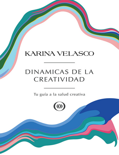 Dinamicas De La Creatividad: Tu Guía a La Salud Creativa