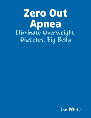Zero Out Apnea: Eliminate Overweight, Diabetes, Big Belly