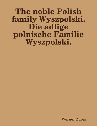 The noble Polish family Wyszpolski.  Die adlige polnische Familie Wyszpolski.