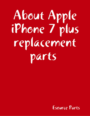 About Apple iPhone 7 plus replacement parts