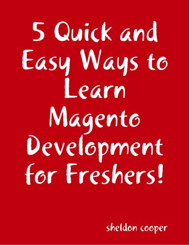5 Quick and Easy Ways to Learn Magento Development for Freshers!