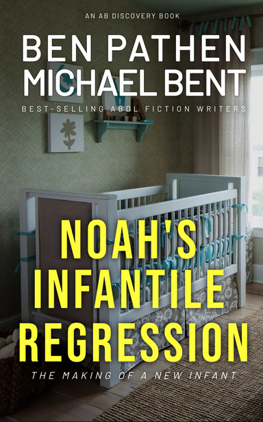 Noah's Infantile Regression - The Making of a New Infant