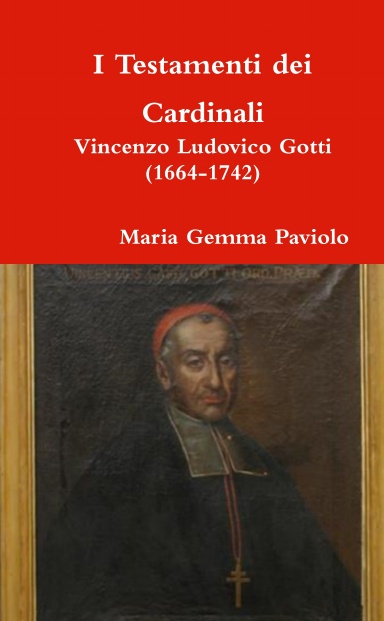 I Testamenti dei Cardinali: Vincenzo Ludovico Gotti (1664-1742)