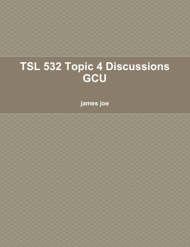 TSL 532 Topic 4 Discussions GCU