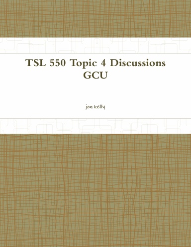 TSL 550 Topic 4 Discussions GCU