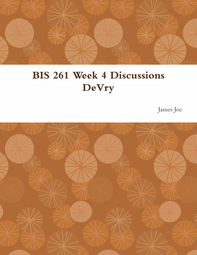 BIS 261 Week 4 Discussions DeVry