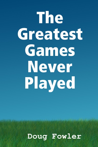The Greatest Games Never Played