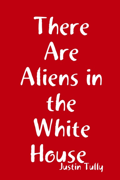 There Are Aliens in the White House