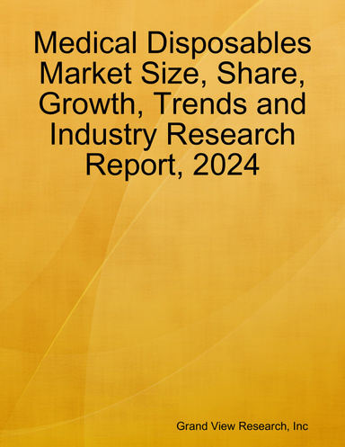 Medical Disposables Market Size, Share, Growth, Trends and Industry Research Report, 2024