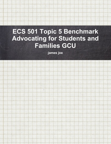 ECS 501 Topic 5 Benchmark Advocating for Students and Families GCU