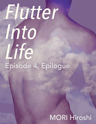 Flutter Into Life: Episode 4, Epilogue