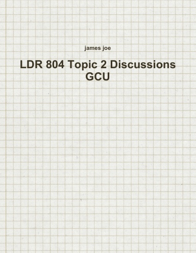 LDR 804 Topic 2 Discussions GCU