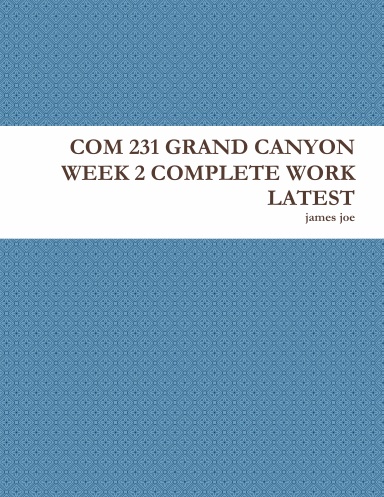 COM 231 GRAND CANYON WEEK 2 COMPLETE WORK LATEST
