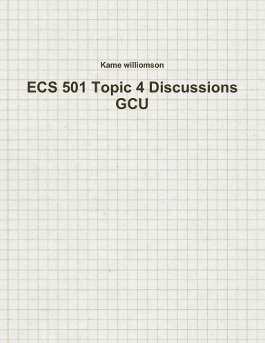 ECS 501 Topic 4 Discussions GCU