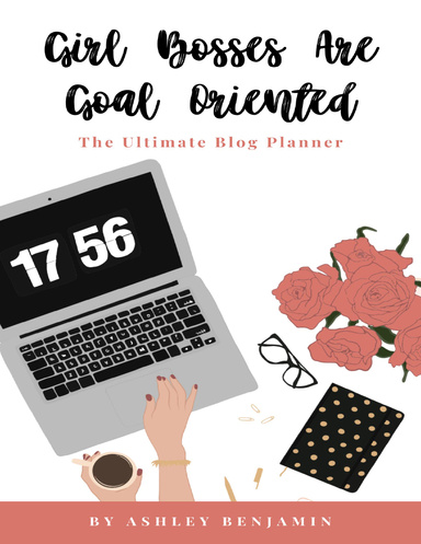 Girl Bosses Are Goal Oriented: The Ultimate Blog Planner Ebook