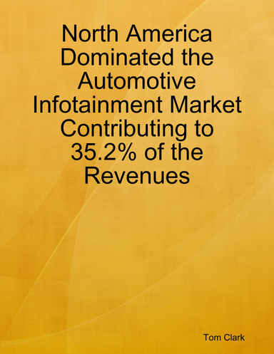 North America Dominated the Automotive Infotainment Market Contributing to 35.2%%%% of the Revenues