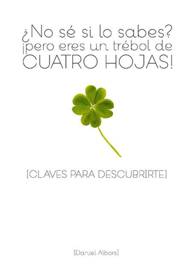 ¿No sé si lo sabes? ¡pero eres un trébol de cuatro hojas!