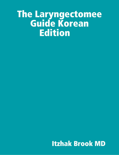The Laryngectomee Guide Korean Edition 후두절제술 환자 안내서