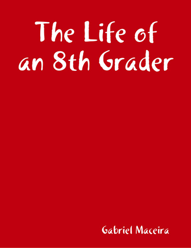 The Life of an 8th Grader