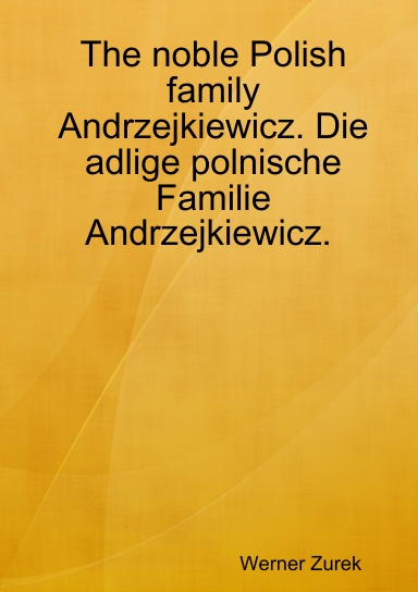 The noble Polish family Andrzejkiewicz. Die adlige polnische Familie Andrzejkiewicz.