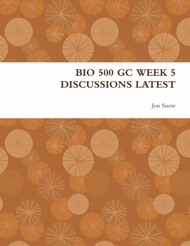BIO 500 GC WEEK 5 DISCUSSIONS LATEST