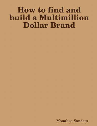 How to find and build a Multimillion Dollar Brand