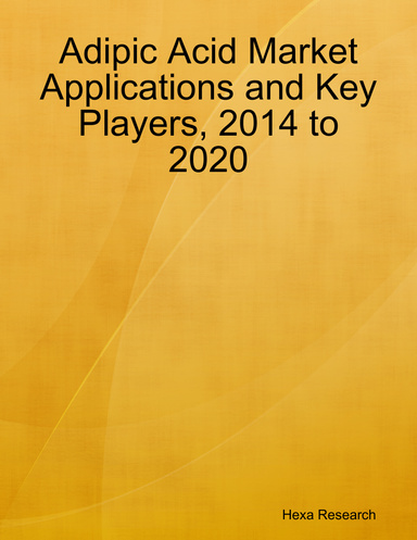 Adipic Acid Market Applications and Key Players, 2014 to 2020