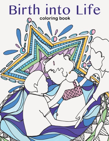 Birth into Life - a coloring book