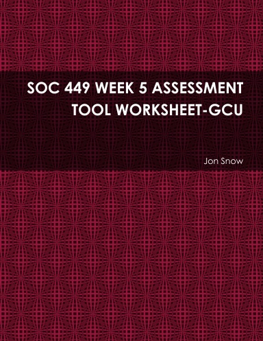 SOC 449 WEEK 5 ASSESSMENT TOOL WORKSHEET-GCU