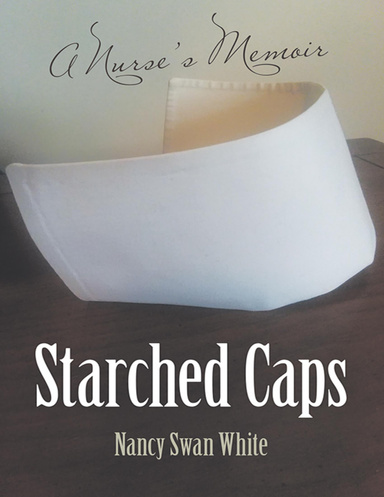 Starched Caps: A Nurse’s Memoir