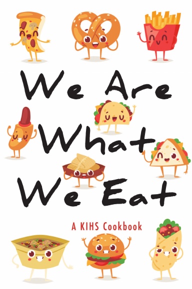 We Are What we Eat: A KIHS Cookbook