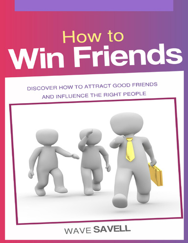 How to Win Friends