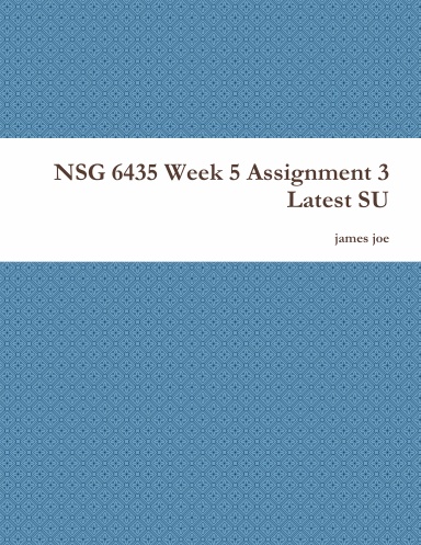 NSG 6435 Week 5 Assignment 3 Latest SU