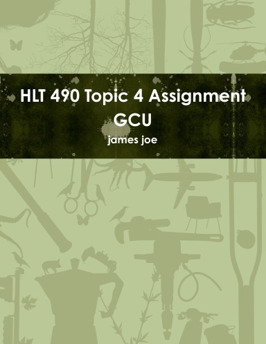 HLT 490 Topic 4 Assignment GCU