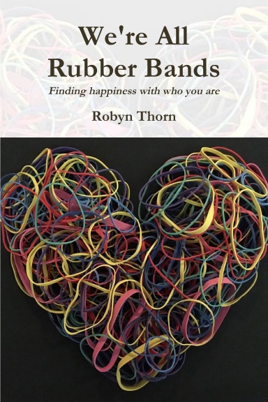 We're All Rubber Bands: Finding happiness with who you are