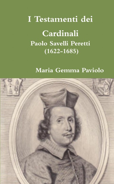 I Testamenti dei Cardinali: Paolo Savelli Peretti (1622-1685)