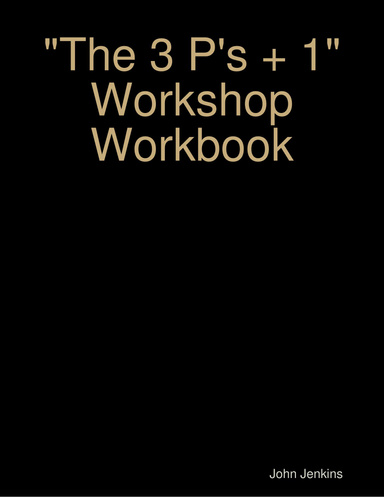 "The 3 P's + 1" Workshop Workbook